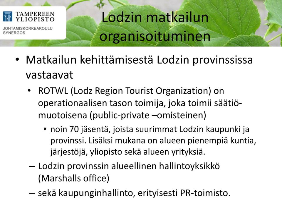 jäsentä, joista suurimmat Lodzin kaupunki ja provinssi.