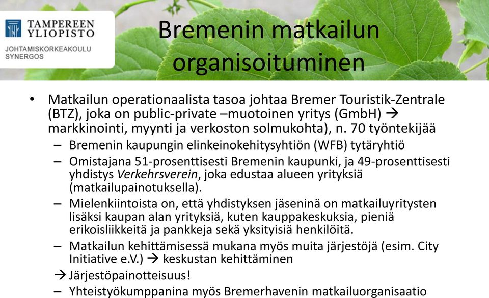 70 työntekijää Bremenin kaupungin elinkeinokehitysyhtiön (WFB) tytäryhtiö Omistajana 51-prosenttisesti Bremenin kaupunki, ja 49-prosenttisesti yhdistys Verkehrsverein, joka edustaa alueen yrityksiä