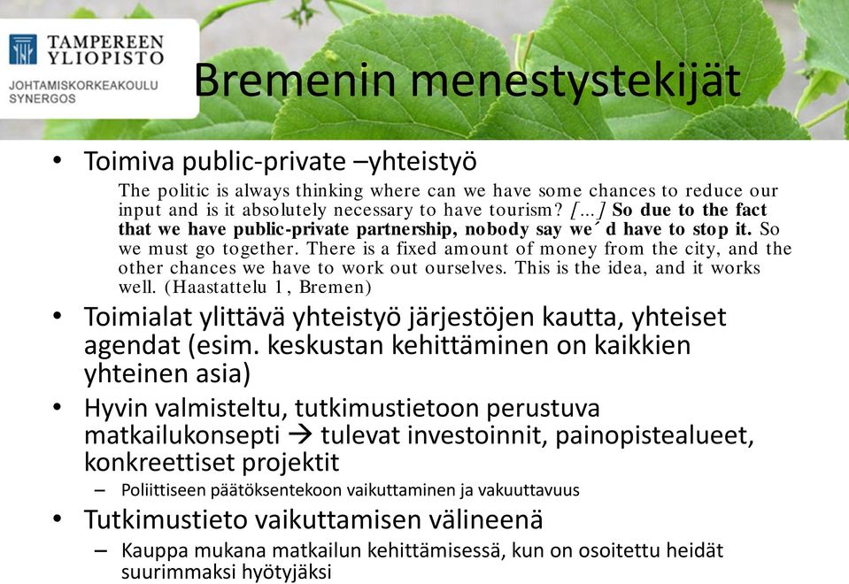 There is a fixed amount of money from the city, and the other chances we have to work out ourselves. This is the idea, and it works well.