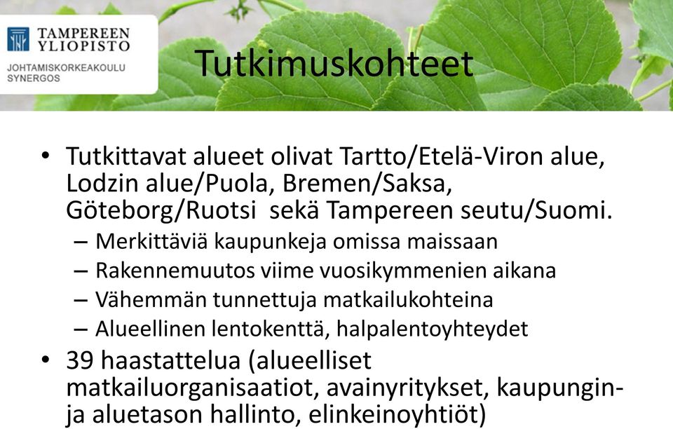 Merkittäviä kaupunkeja omissa maissaan Rakennemuutos viime vuosikymmenien aikana Vähemmän tunnettuja