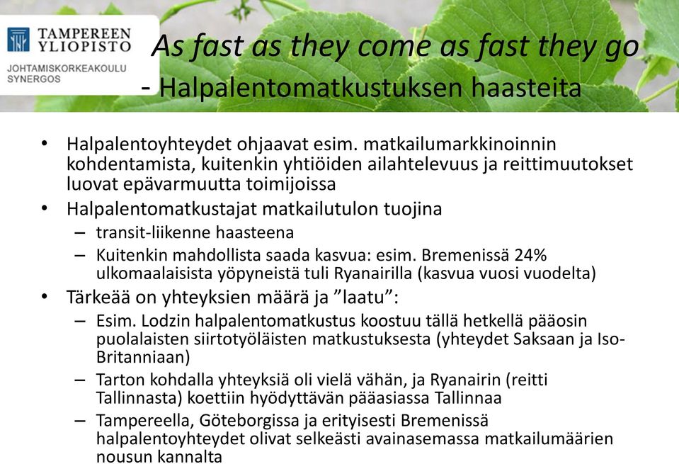 Kuitenkin mahdollista saada kasvua: esim. Bremenissä 24% ulkomaalaisista yöpyneistä tuli Ryanairilla (kasvua vuosi vuodelta) Tärkeää on yhteyksien määrä ja laatu : Esim.