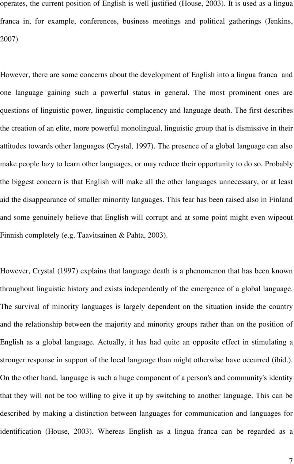 The most prominent ones are questions of linguistic power, linguistic complacency and language death.