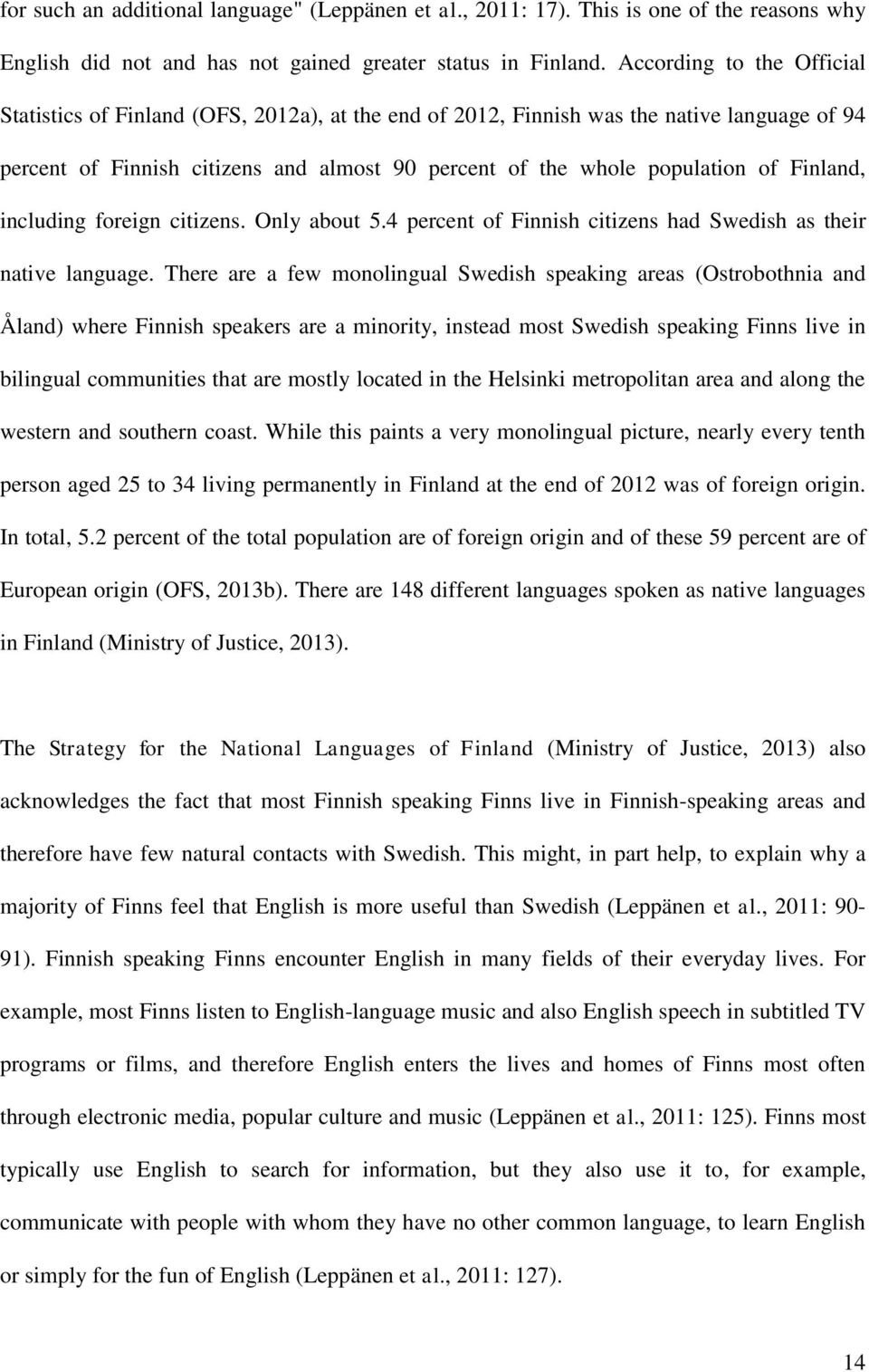 Finland, including foreign citizens. Only about 5.4 percent of Finnish citizens had Swedish as their native language.