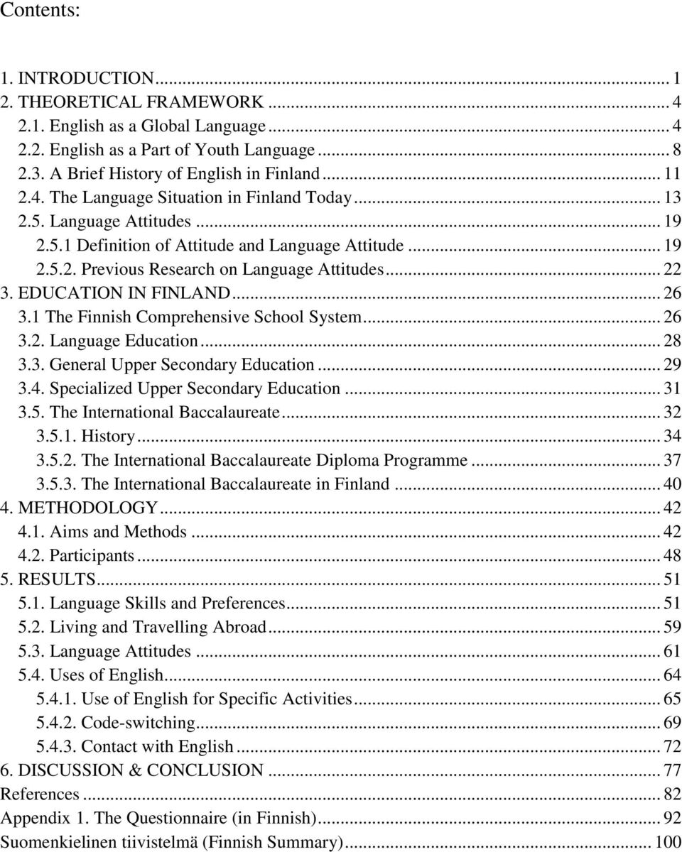 1 The Finnish Comprehensive School System... 26 3.2. Language Education... 28 3.3. General Upper Secondary Education... 29 3.4. Specialized Upper Secondary Education... 31 3.5.