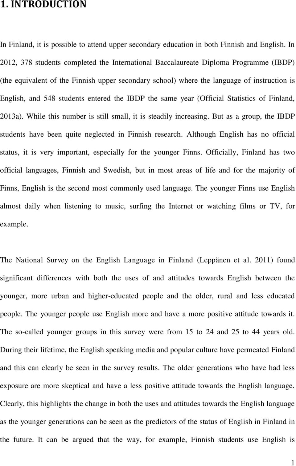 students entered the IBDP the same year (Official Statistics of Finland, 2013a). While this number is still small, it is steadily increasing.