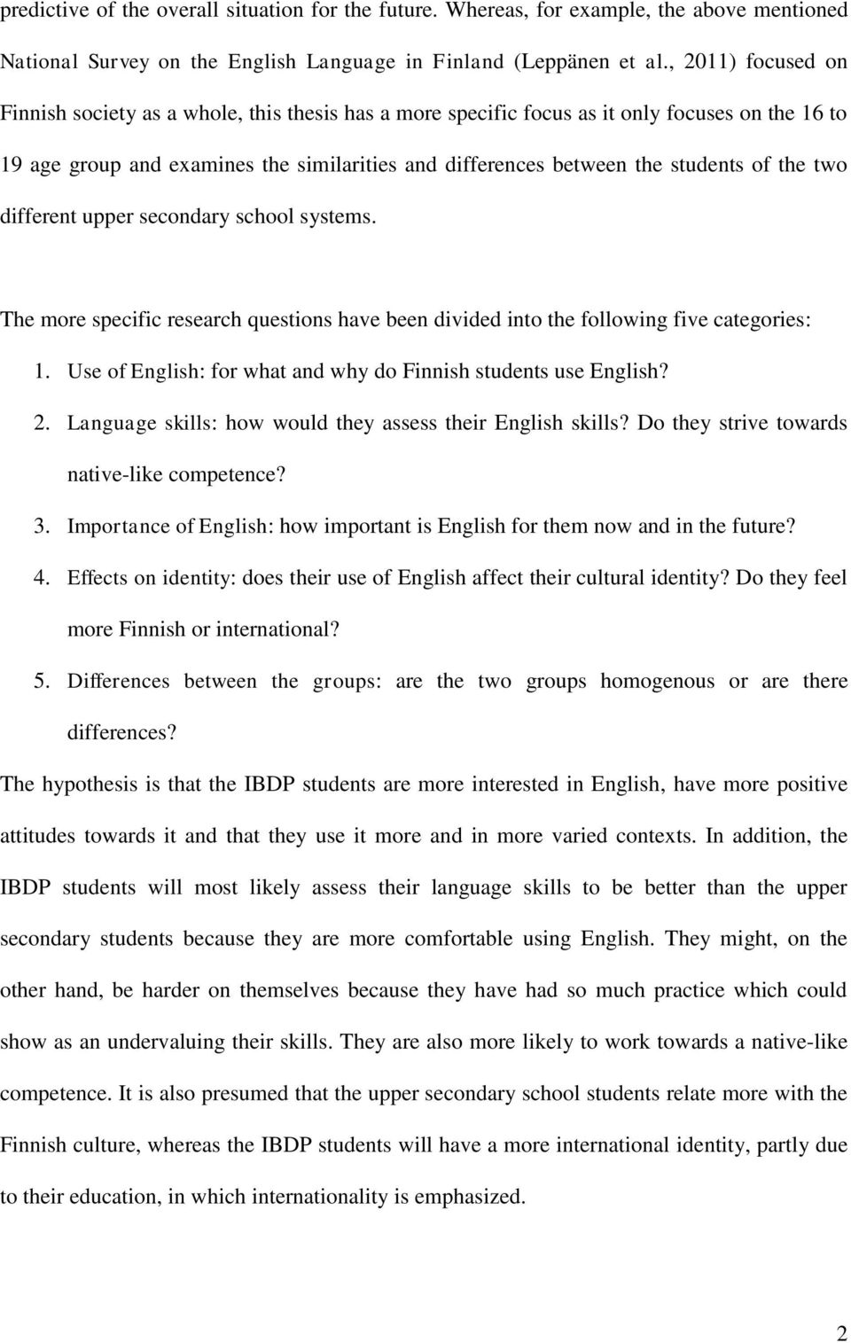 the two different upper secondary school systems. The more specific research questions have been divided into the following five categories: 1.