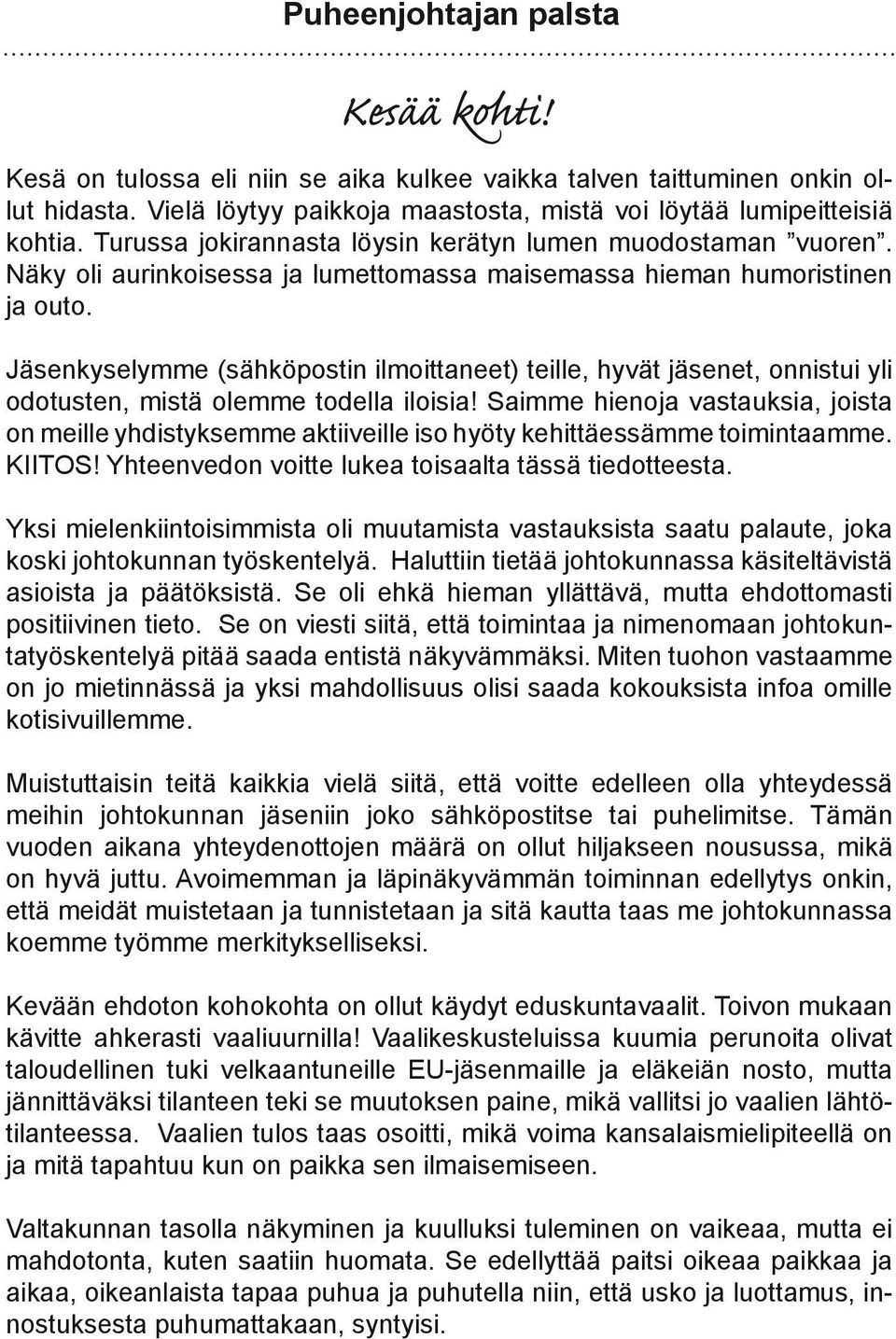 Jäsenkyselymme (sähköpostin ilmoittaneet) teille, hyvät jäsenet, onnistui yli odotusten, mistä olemme todella iloisia!