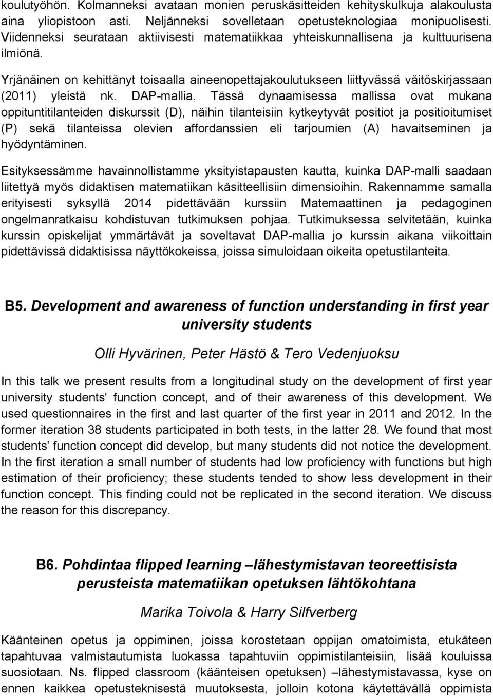 Yrjänäinen on kehittänyt toisaalla aineenopettajakoulutukseen liittyvässä väitöskirjassaan (2011) yleistä nk. DAP-mallia.