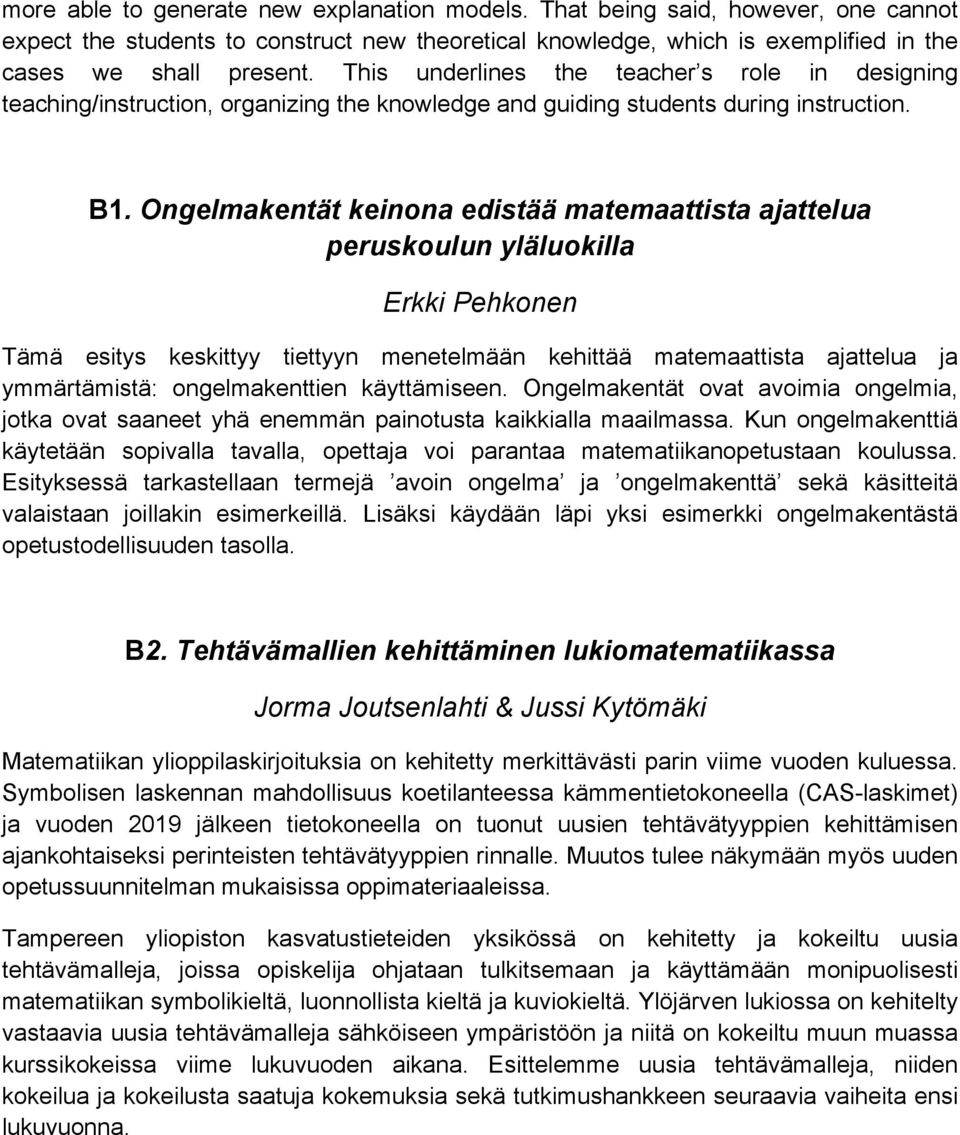 Ongelmakentät keinona edistää matemaattista ajattelua peruskoulun yläluokilla Erkki Pehkonen Tämä esitys keskittyy tiettyyn menetelmään kehittää matemaattista ajattelua ja ymmärtämistä: