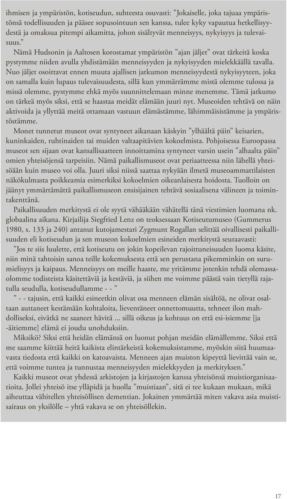 Nämä Hudsonin ja Aaltosen korostamat ympäristön ajan jäljet ovat tärkeitä koska pystymme niiden avulla yhdistämään menneisyyden ja nykyisyyden mielekkäällä tavalla.