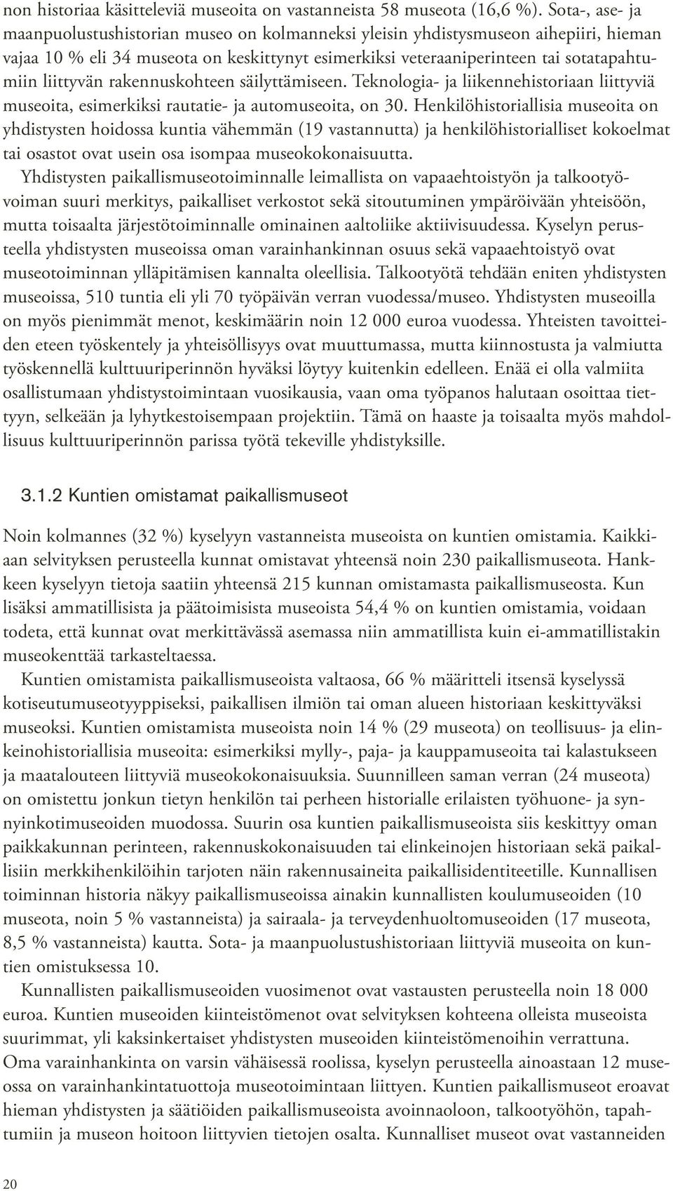 liittyvän rakennuskohteen säilyttämiseen. Teknologia- ja liikennehistoriaan liittyviä museoita, esimerkiksi rautatie- ja automuseoita, on 30.