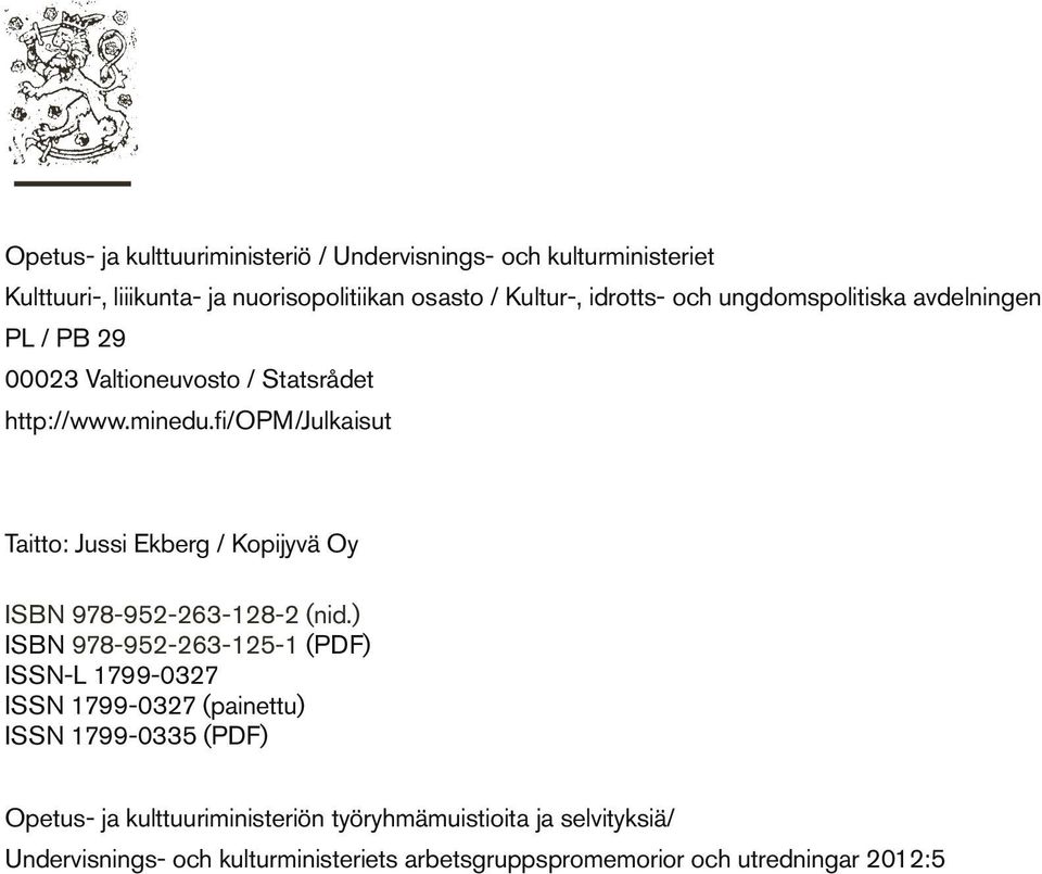 fi/opm/julkaisut Taitto: Jussi Ekberg / Kopijyvä Oy ISBN 978-952-263-128-2 (nid.