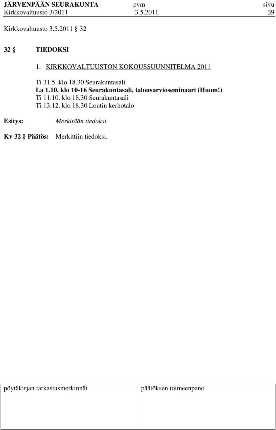 klo 10-16 Seurakuntasali, talousarvioseminaari (Huom!) Ti 11.10. klo 18.