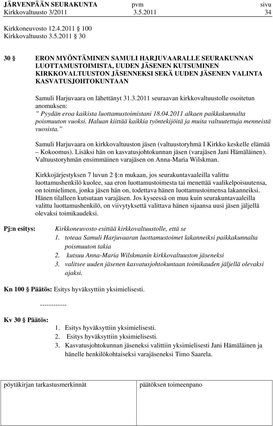 2011 30 30 ERON MYÖNTÄMINEN SAMULI HARJUVAARALLE SEURAKUNNAN LUOTTAMUSTOIMISTA, UUDEN JÄSENEN KUTSUMINEN KIRKKOVALTUUSTON JÄSENNEKSI SEKÄ UUDEN JÄSENEN VALINTA KASVATUSJOHTOKUNTAAN Samuli Harjuvaara