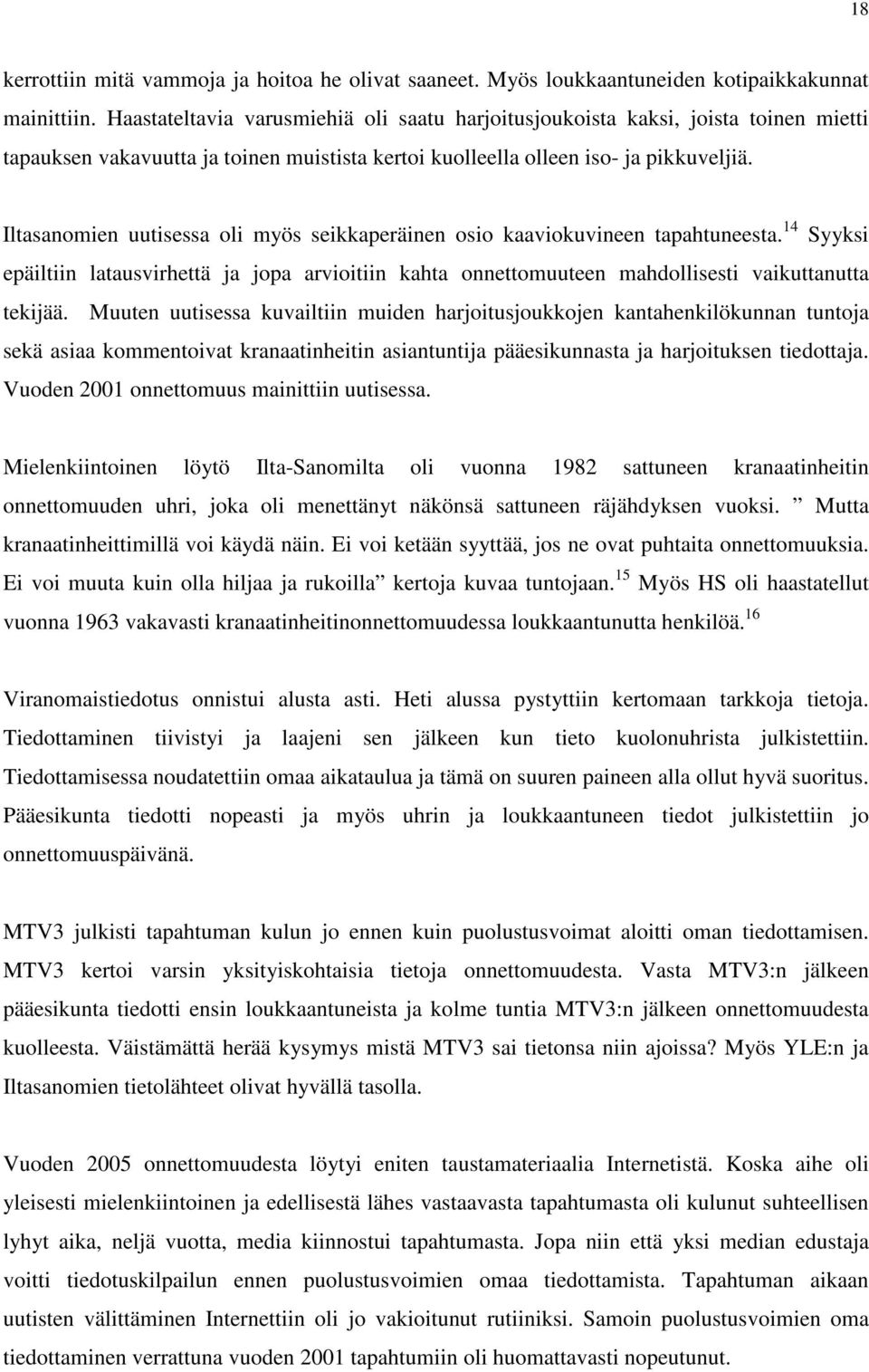 Iltasanomien uutisessa oli myös seikkaperäinen osio kaaviokuvineen tapahtuneesta. 14 Syyksi epäiltiin latausvirhettä ja jopa arvioitiin kahta onnettomuuteen mahdollisesti vaikuttanutta tekijää.