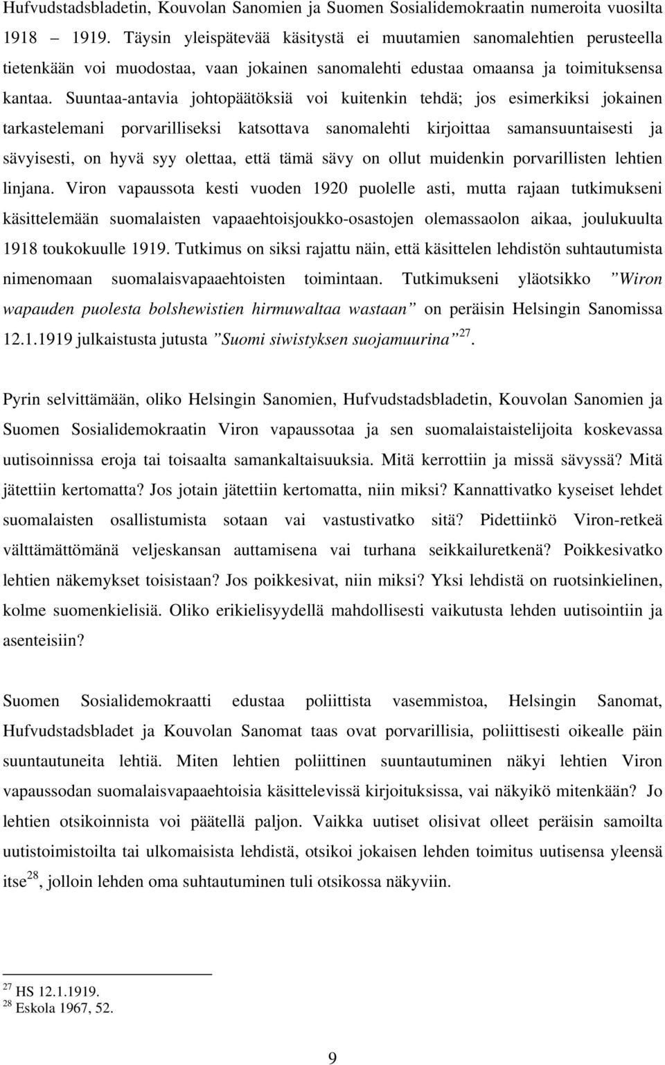 Suuntaa-antavia johtopäätöksiä voi kuitenkin tehdä; jos esimerkiksi jokainen tarkastelemani porvarilliseksi katsottava sanomalehti kirjoittaa samansuuntaisesti ja sävyisesti, on hyvä syy olettaa,