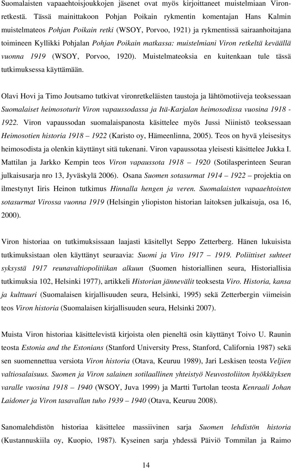 matkassa: muistelmiani Viron retkeltä keväällä vuonna 1919 (WSOY, Porvoo, 1920). Muistelmateoksia en kuitenkaan tule tässä tutkimuksessa käyttämään.