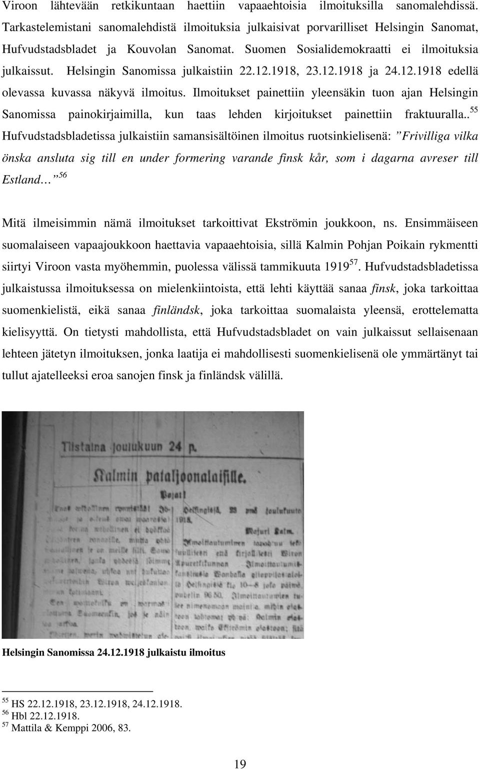 Helsingin Sanomissa julkaistiin 22.12.1918, 23.12.1918 ja 24.12.1918 edellä olevassa kuvassa näkyvä ilmoitus.