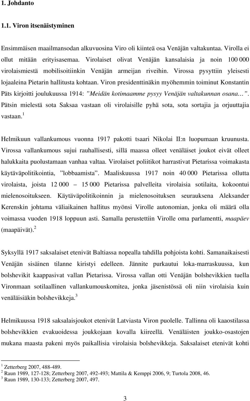 Viron presidenttinäkin myöhemmin toiminut Konstantin Päts kirjoitti joulukuussa 1914: Meidän kotimaamme pysyy Venäjän valtakunnan osana.