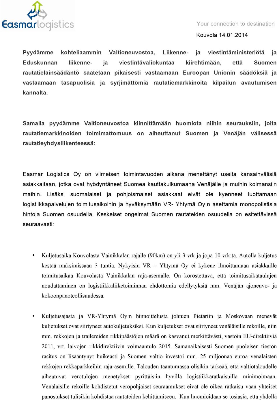Samalla pyydämme Valtioneuvostoa kiinnittämään huomiota niihin seurauksiin, joita rautatiemarkkinoiden toimimattomuus on aiheuttanut Suomen ja Venäjän välisessä rautatieyhdysliikenteessä: Easmar