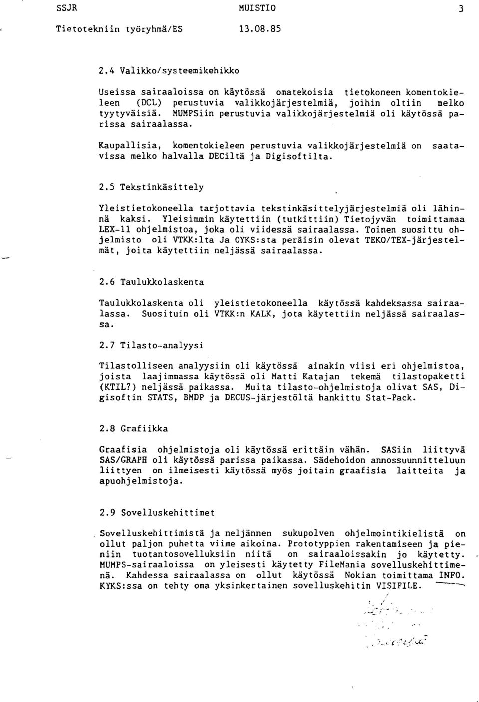 5 Tekstinkäsittely Yleistietokoneella tarjottavia tekstinkäsittelyjärjestelmiä oli lähinnä kaksi.