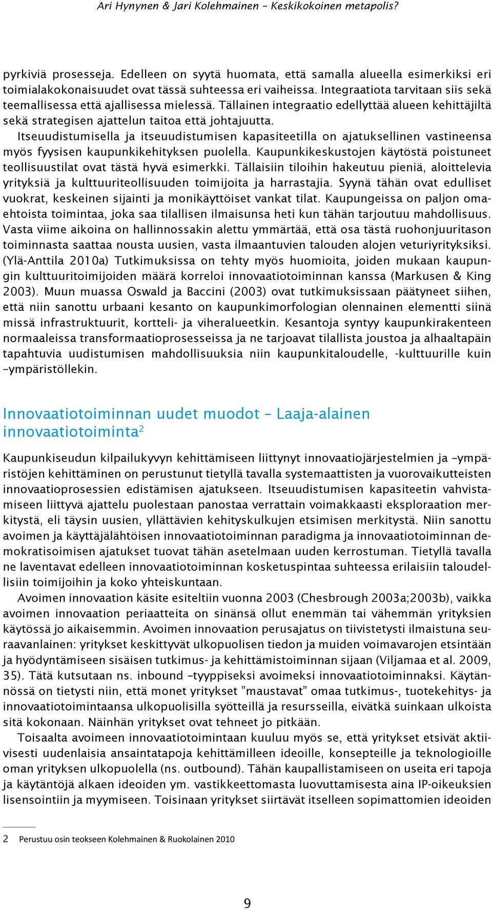 Itseuudistumisella ja itseuudistumisen kapasiteetilla on ajatuksellinen vastineensa myös fyysisen kaupunkikehityksen puolella.