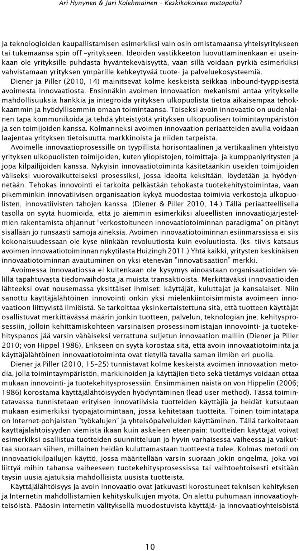 palveluekosysteemiä. Diener ja Piller (2010, 14) mainitsevat kolme keskeistä seikkaa inbound-tyyppisestä avoimesta innovaatiosta.