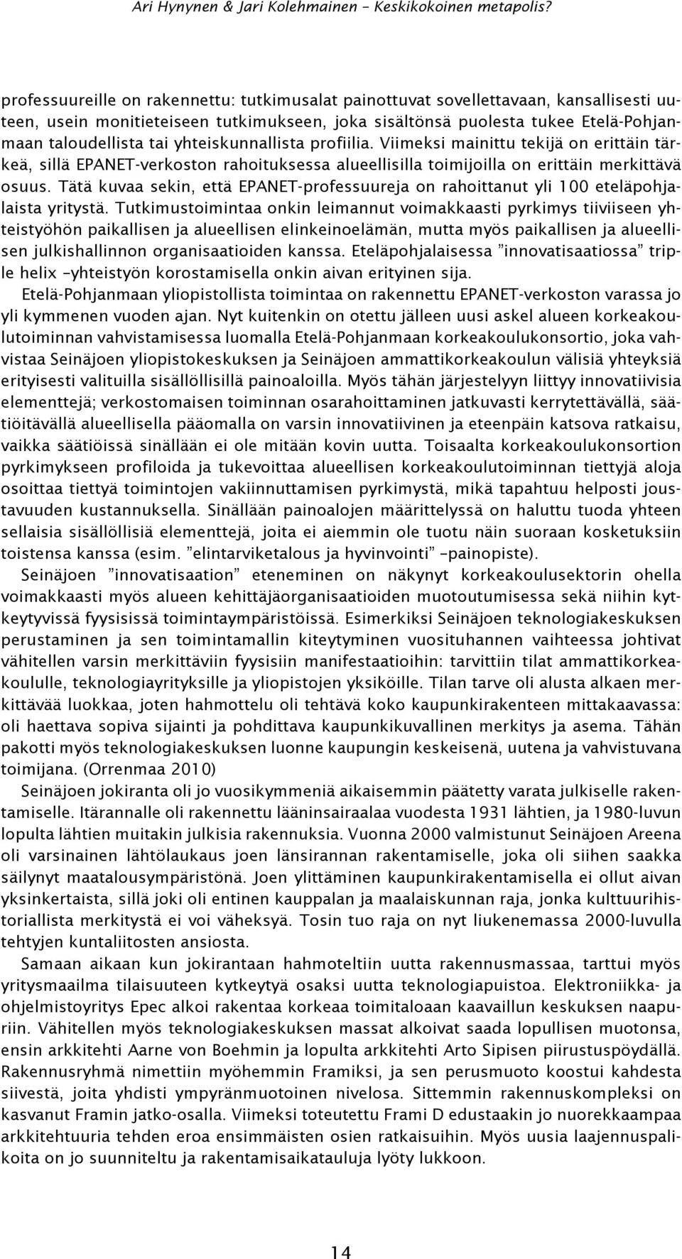 Tätä kuvaa sekin, että EPANET-professuureja on rahoittanut yli 100 eteläpohjalaista yritystä.