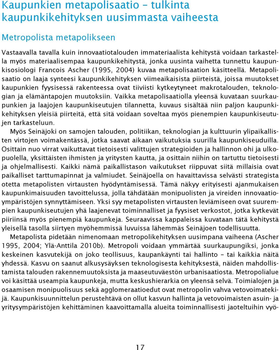 Metapolisaatio on laaja synteesi kaupunkikehityksen viimeaikaisista piirteistä, joissa muutokset kaupunkien fyysisessä rakenteessa ovat tiiviisti kytkeytyneet makrotalouden, teknologian ja