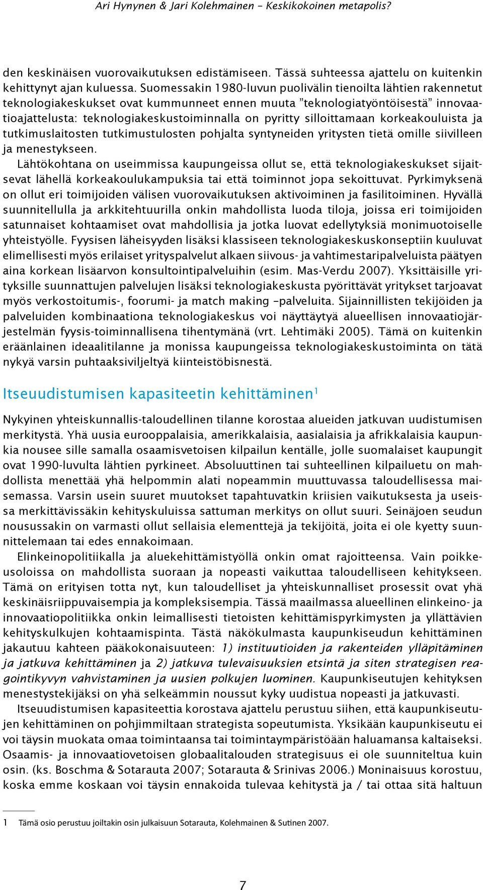 silloittamaan korkeakouluista ja tutkimuslaitosten tutkimustulosten pohjalta syntyneiden yritysten tietä omille siivilleen ja menestykseen.