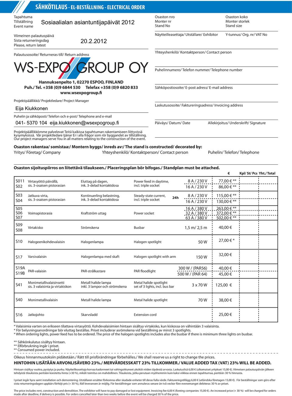 .2.2012 Näytteilleasettaja/ Utställare/ Exhibitor Yhteyshenkilö/ Kontaktperson/ Contact person Y-tunnus/ Org.