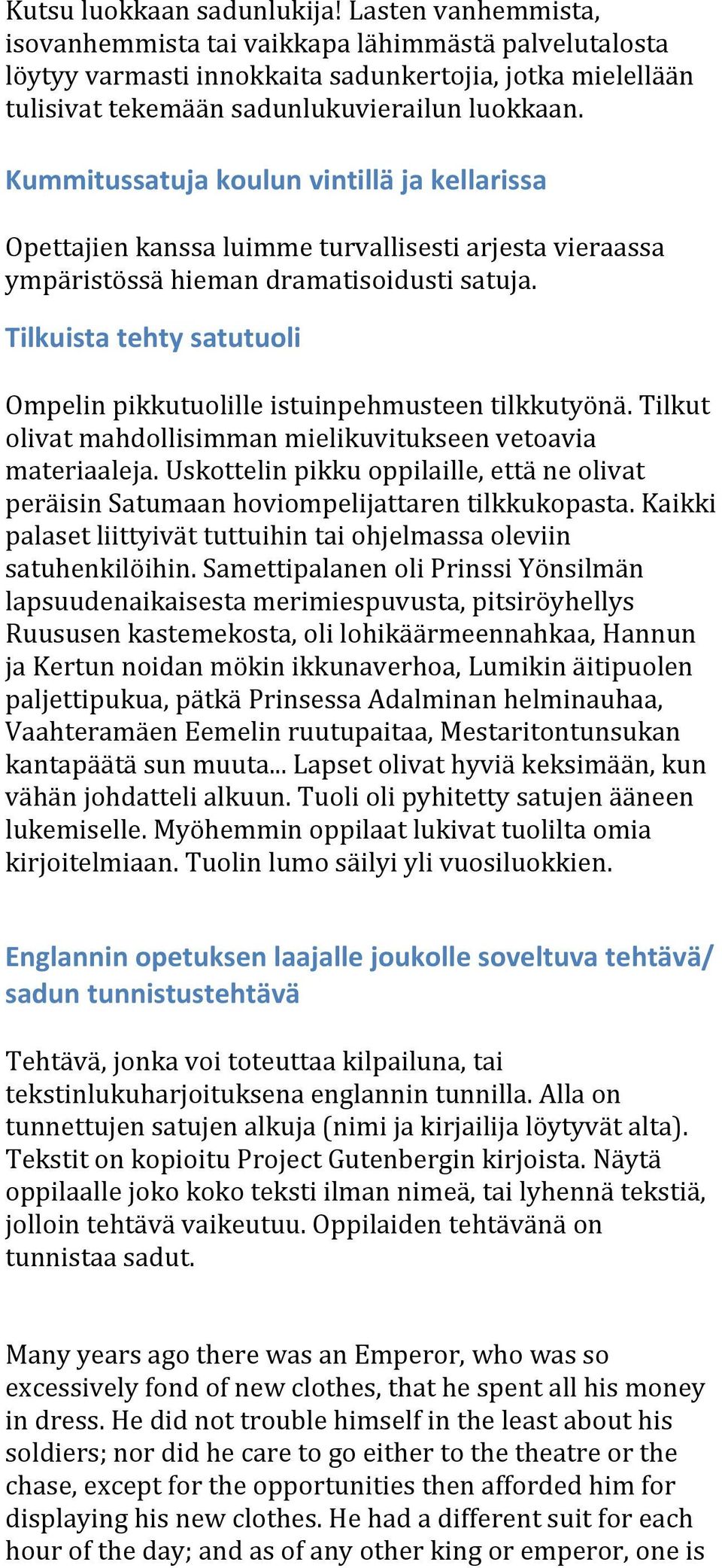 Kummitussatuja koulun vintillä ja kellarissa Opettajien kanssa luimme turvallisesti arjesta vieraassa ympäristössä hieman dramatisoidusti satuja.