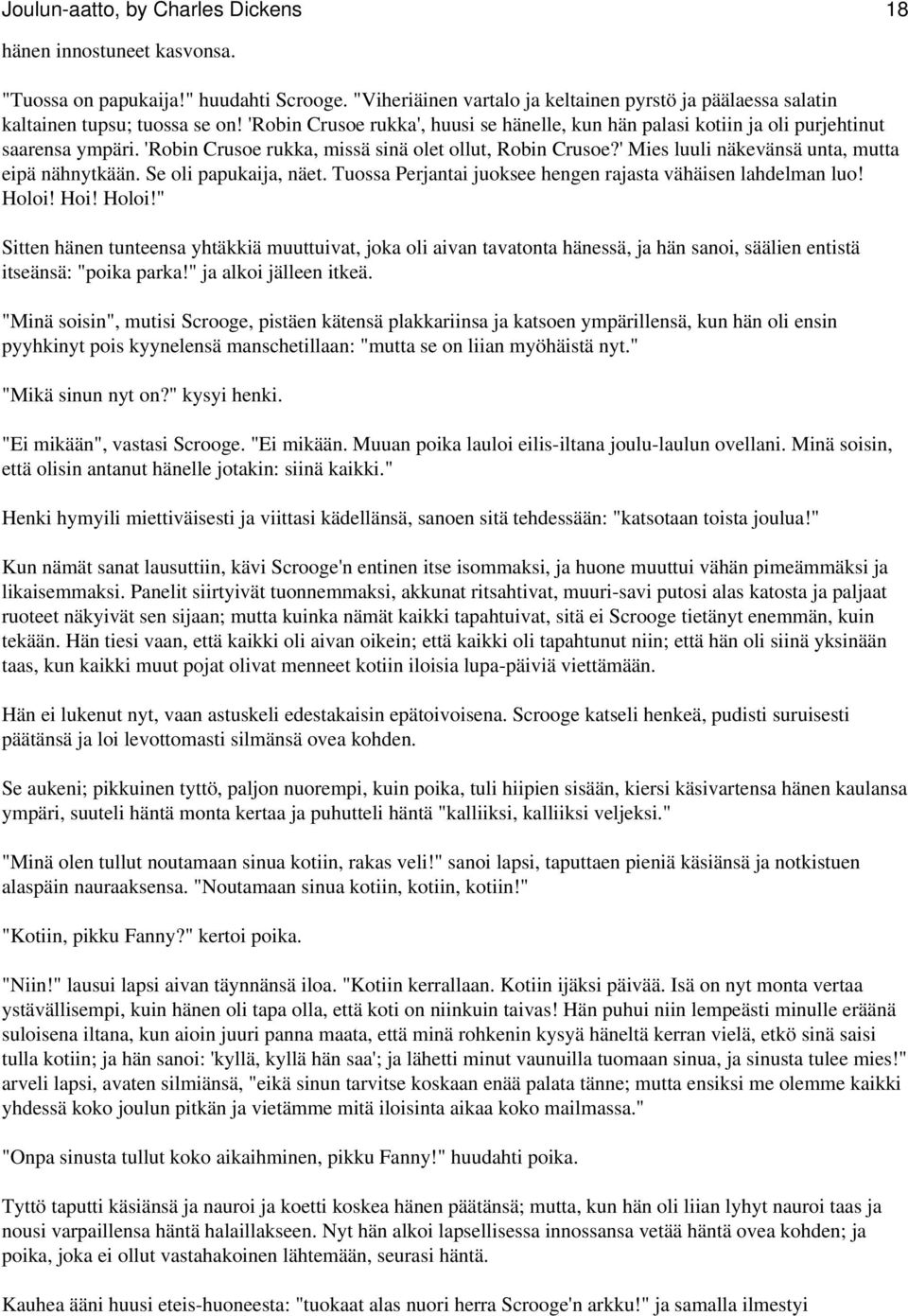 ' Mies luuli näkevänsä unta, mutta eipä nähnytkään. Se oli papukaija, näet. Tuossa Perjantai juoksee hengen rajasta vähäisen lahdelman luo! Holoi!