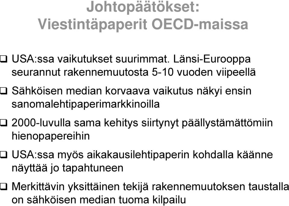 sanomalehtipaperimarkkinoilla 2000-luvulla sama kehitys siirtynyt päällystämättömiin hienopapereihin USA:ssa myös