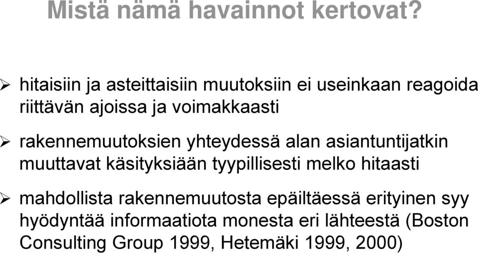 rakennemuutoksien yhteydessä alan asiantuntijatkin muuttavat käsityksiään tyypillisesti melko