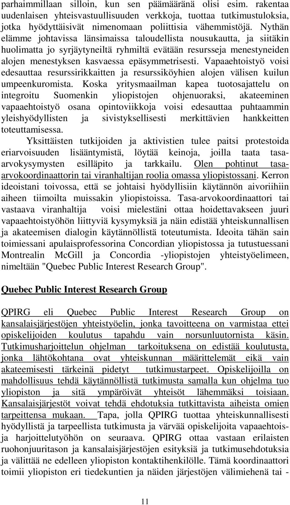 Vapaaehtoistyö voisi edesauttaa resurssirikkaitten ja resurssiköyhien alojen välisen kuilun umpeenkuromista.