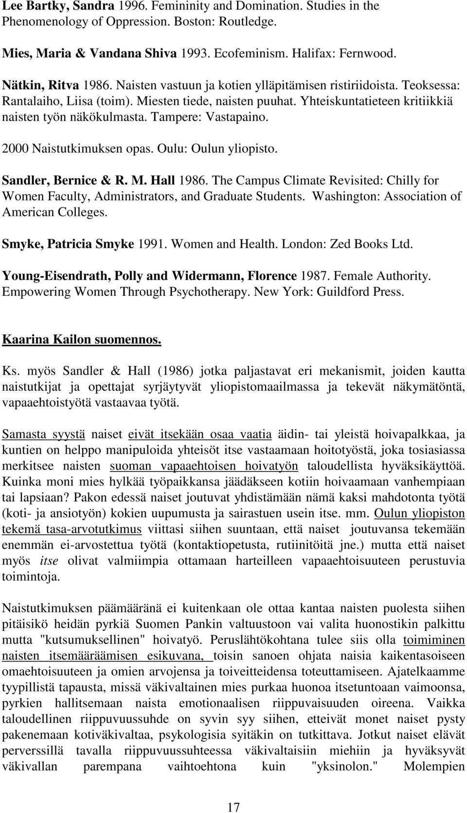 Tampere: Vastapaino. 2000 Naistutkimuksen opas. Oulu: Oulun yliopisto. Sandler, Bernice & R. M. Hall 1986.
