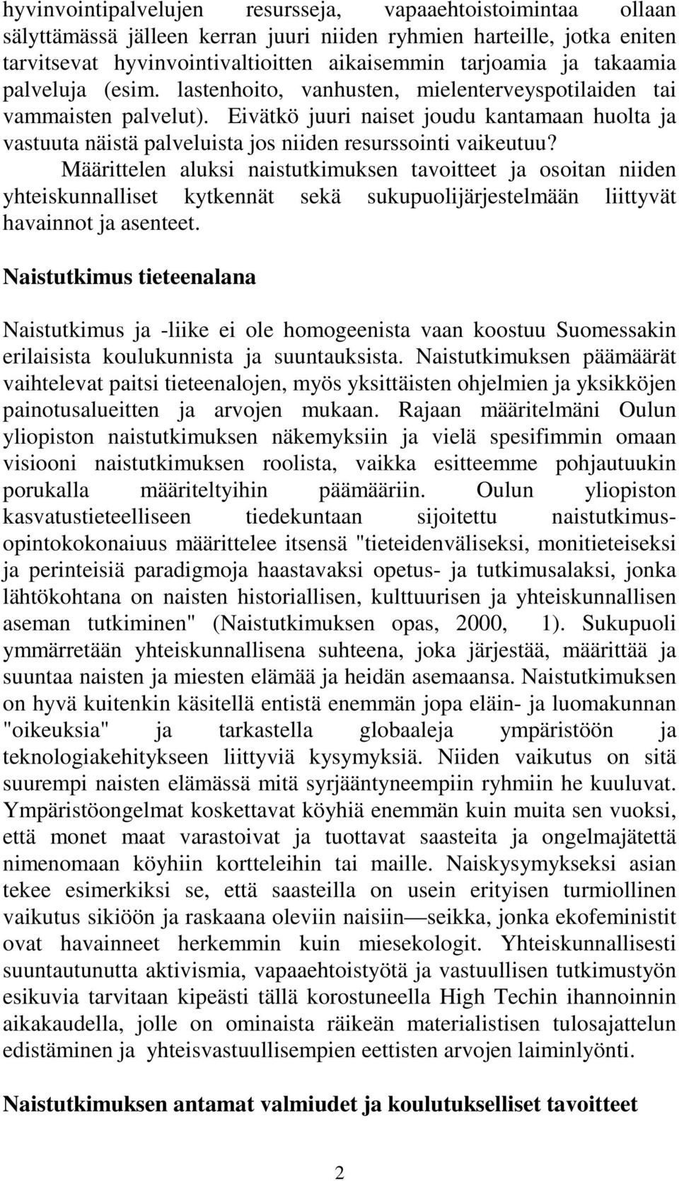 Eivätkö juuri naiset joudu kantamaan huolta ja vastuuta näistä palveluista jos niiden resurssointi vaikeutuu?