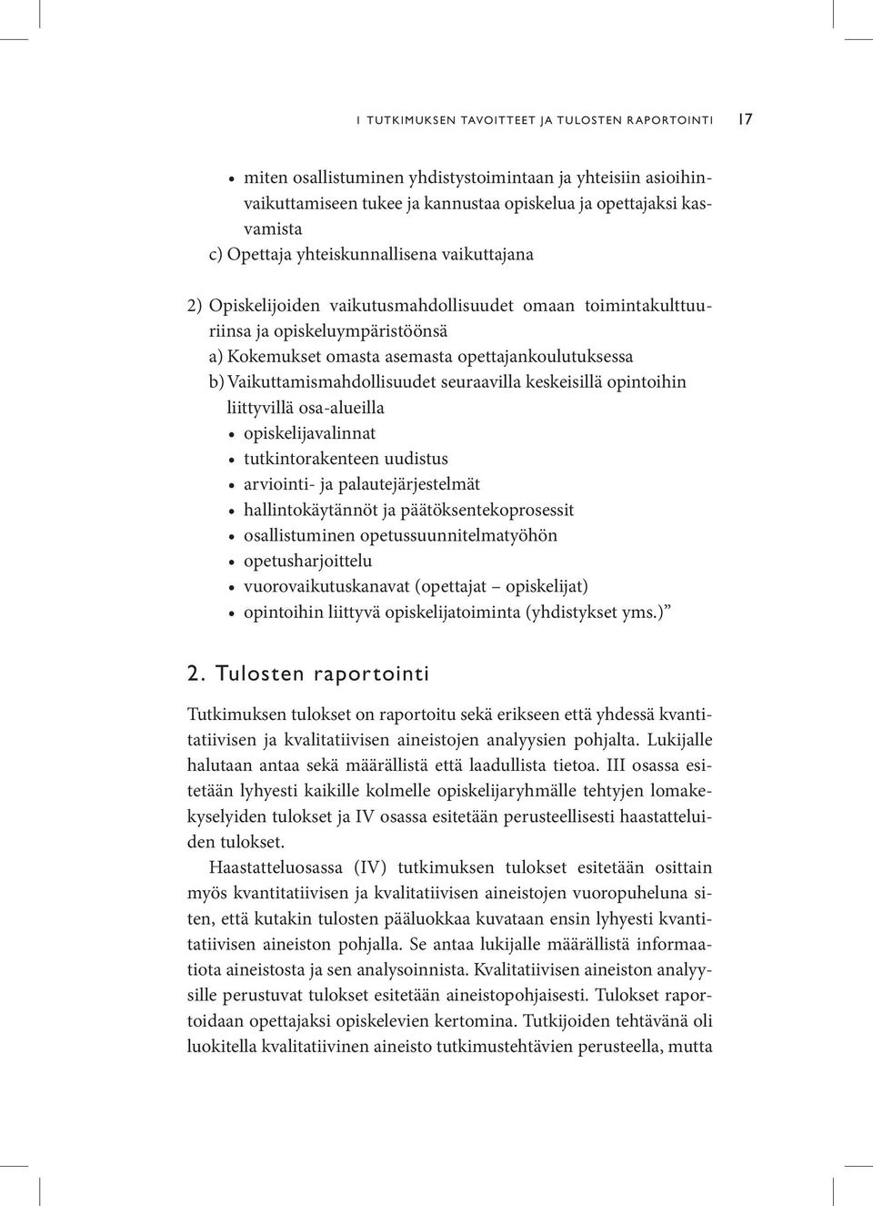 Vaikuttamismahdollisuudet seuraavilla keskeisillä opintoihin liittyvillä osa-alueilla opiskelijavalinnat tutkintorakenteen uudistus arviointi- ja palautejärjestelmät hallintokäytännöt ja