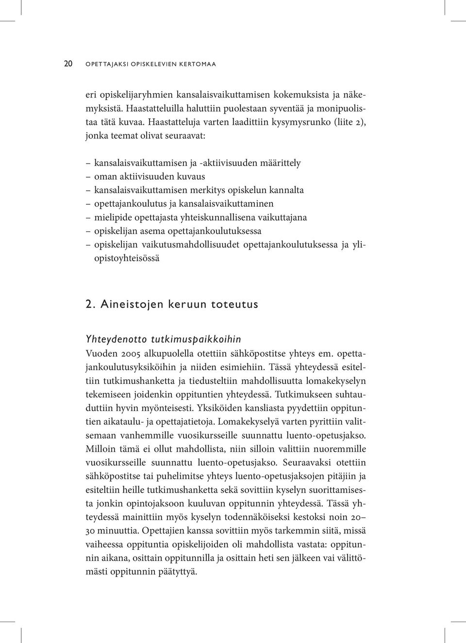 opiskelun kannalta opettajankoulutus ja kansalaisvaikuttaminen mielipide opettajasta yhteiskunnallisena vaikuttajana opiskelijan asema opettajankoulutuksessa opiskelijan vaikutusmahdollisuudet