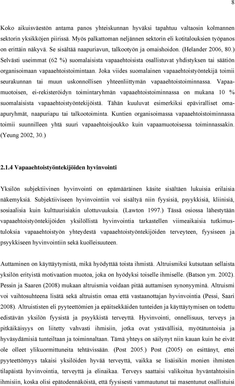 ) Selvästi useimmat (62 %) suomalaisista vapaaehtoisista osallistuvat yhdistyksen tai säätiön organisoimaan vapaaehtoistoimintaan.