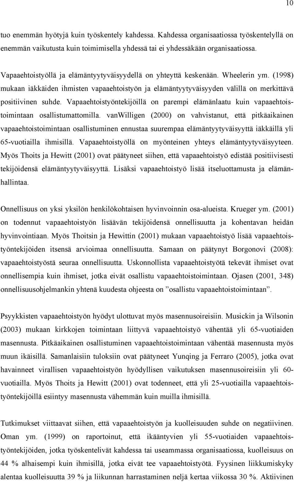 Vapaaehtoistyöntekijöillä on parempi elämänlaatu kuin vapaaehtoistoimintaan osallistumattomilla.