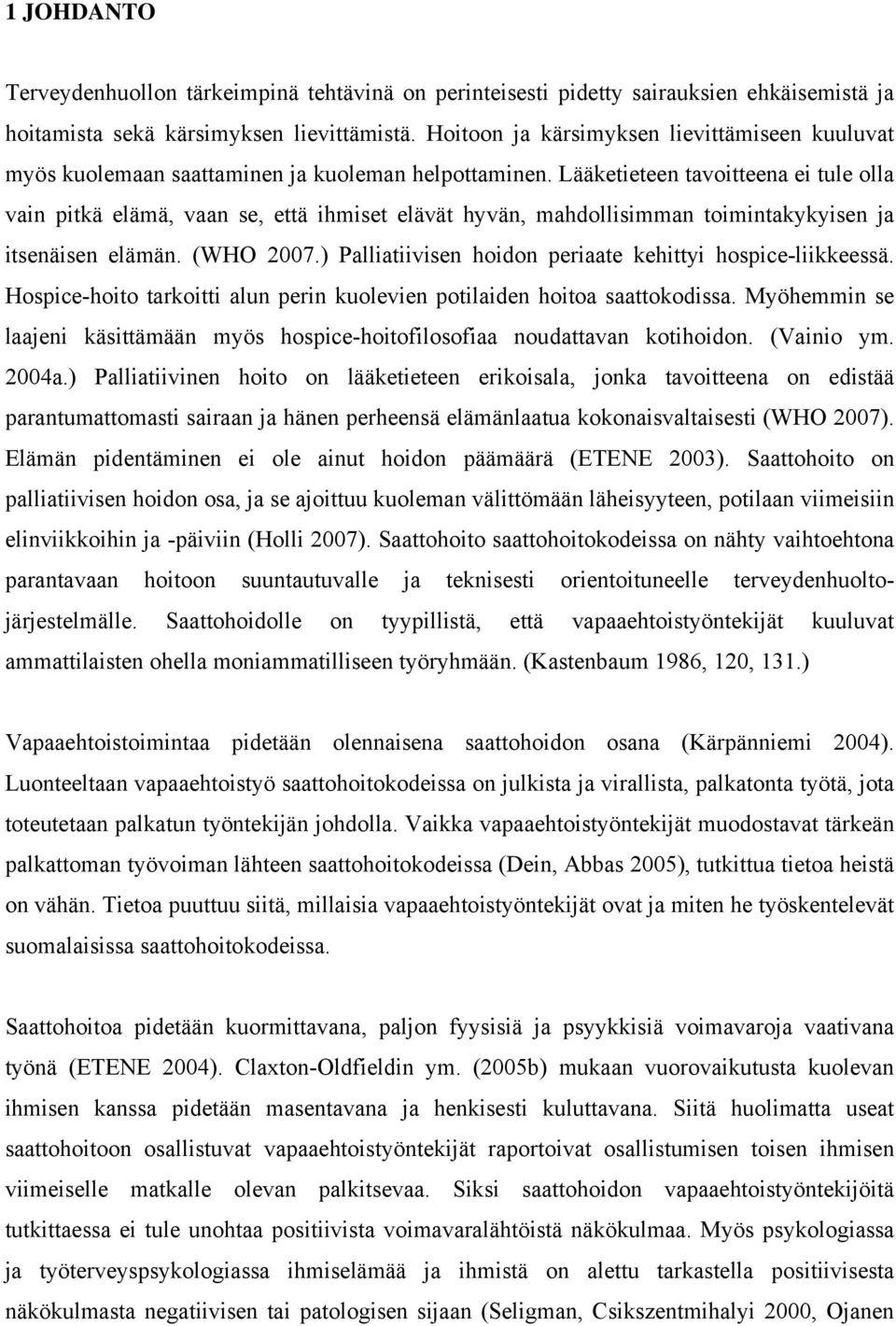 Lääketieteen tavoitteena ei tule olla vain pitkä elämä, vaan se, että ihmiset elävät hyvän, mahdollisimman toimintakykyisen ja itsenäisen elämän. (WHO 2007.