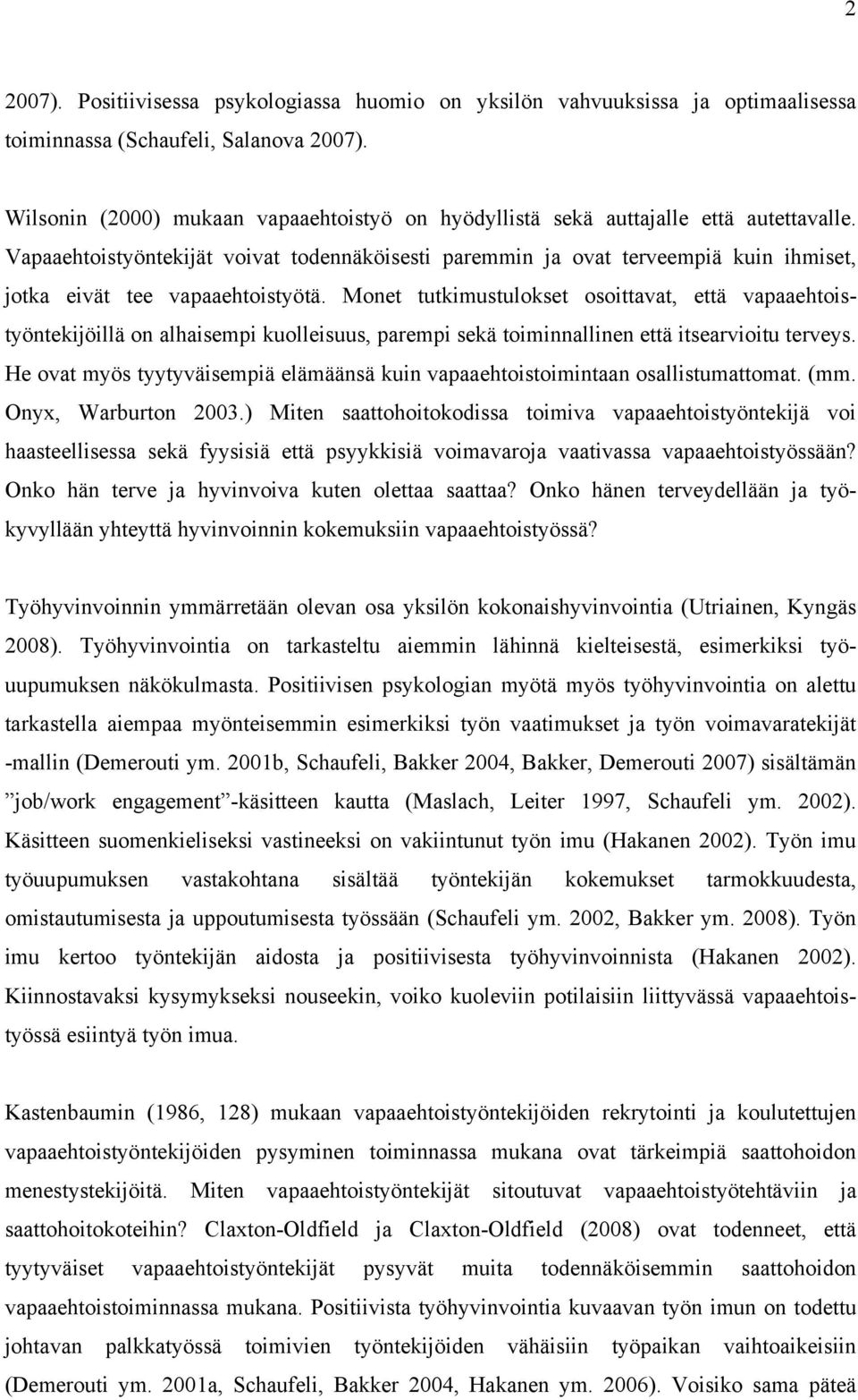 Vapaaehtoistyöntekijät voivat todennäköisesti paremmin ja ovat terveempiä kuin ihmiset, jotka eivät tee vapaaehtoistyötä.