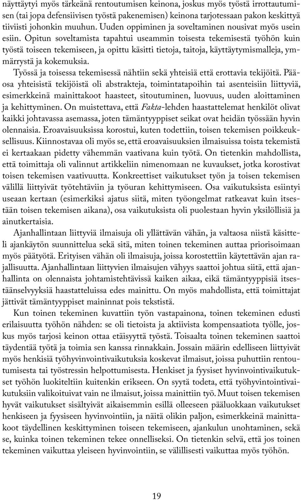 Opitun soveltamista tapahtui useammin toisesta tekemisestä työhön kuin työstä toiseen tekemiseen, ja opittu käsitti tietoja, taitoja, käyttäytymismalleja, ymmärrystä ja kokemuksia.