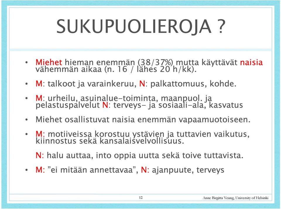 ja pelastuspalvelut N: terveys- ja sosiaali-ala, kasvatus Miehet osallistuvat naisia enemmän vapaamuotoiseen.