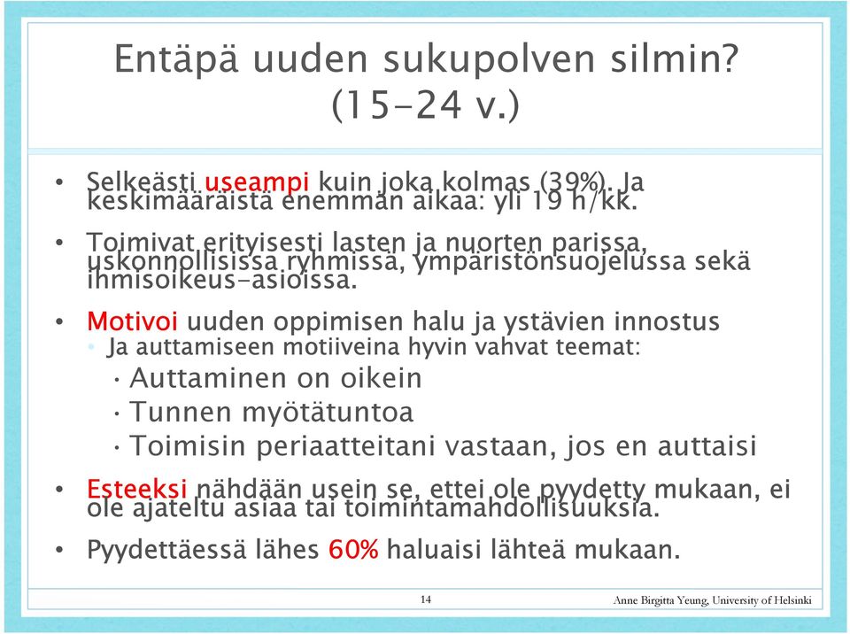 Motivoi uuden oppimisen halu ja ystävien innostus Ja auttamiseen motiiveina hyvin vahvat teemat: Auttaminen on oikein Tunnen myötätuntoa Toimisin