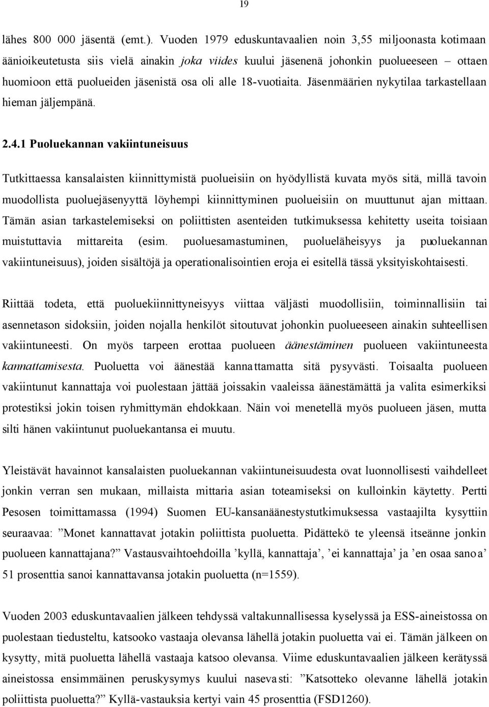 18-vuotiaita. Jäsenmäärien nykytilaa tarkastellaan hieman jäljempänä. 2.4.