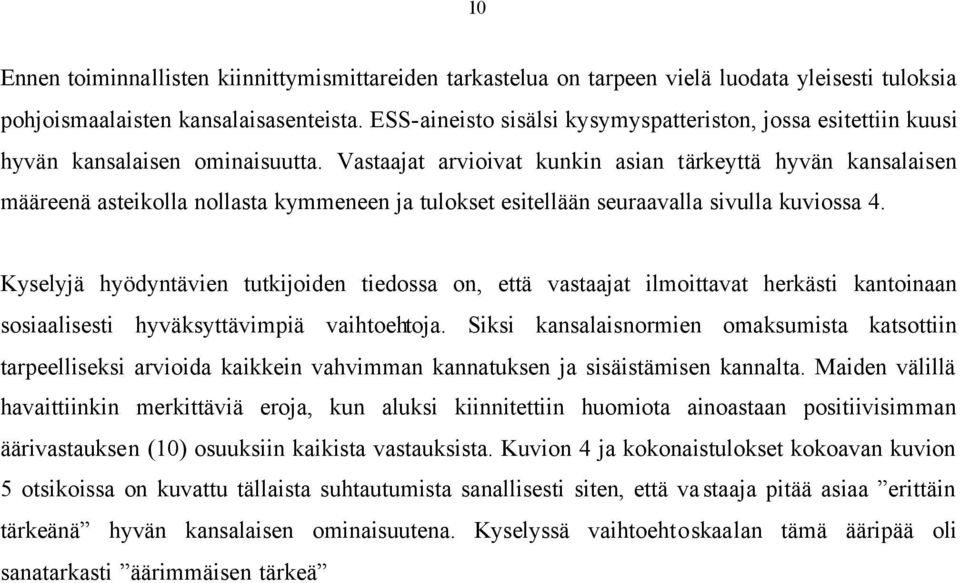 Vastaajat arvioivat kunkin asian tärkeyttä hyvän kansalaisen määreenä asteikolla nollasta kymmeneen ja tulokset esitellään seuraavalla sivulla kuviossa 4.