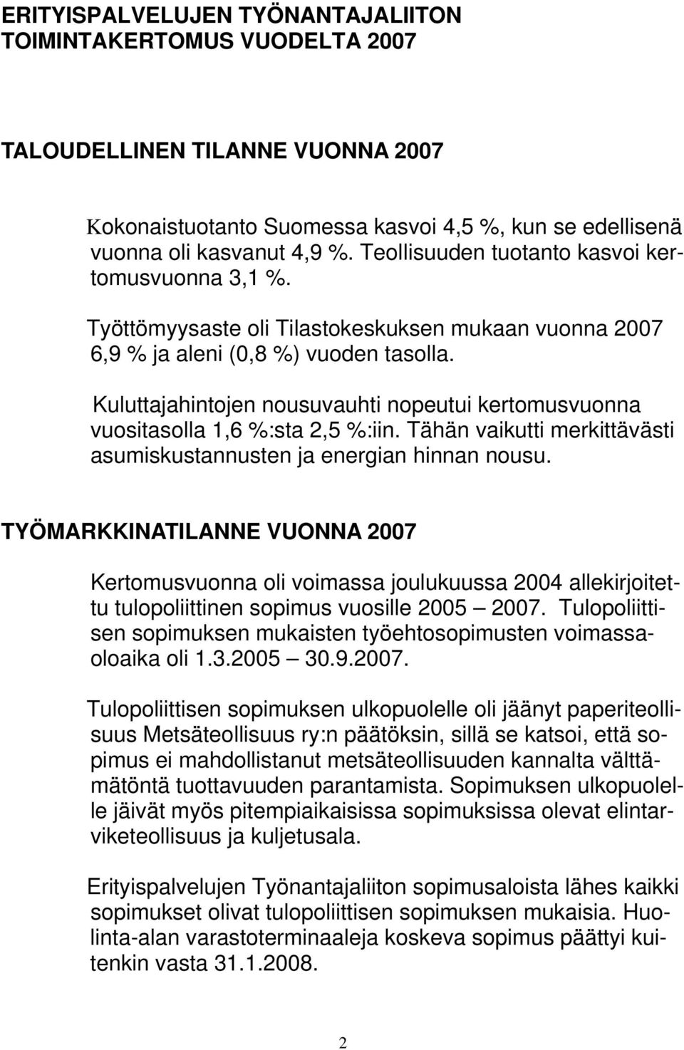 Kuluttajahintojen nousuvauhti nopeutui kertomusvuonna vuositasolla 1,6 %:sta 2,5 %:iin. Tähän vaikutti merkittävästi asumiskustannusten ja energian hinnan nousu.